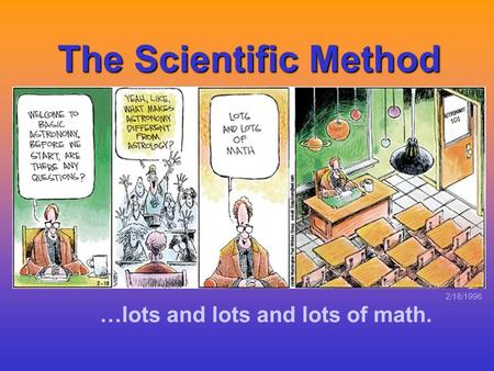 The Scientific Method …lots and lots and lots of math. 2/18/1996.