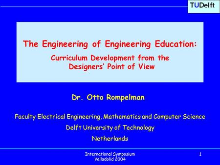 International Symposium Valladolid 2004 1 Dr. Otto Rompelman Faculty Electrical Engineering, Mathematics and Computer Science Delft University of Technology.