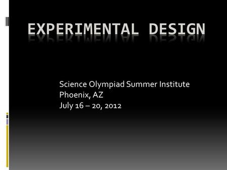 Science Olympiad Summer Institute Phoenix, AZ July 16 – 20, 2012.