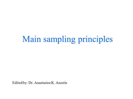 Main sampling principles Edited by: Dr. Anastasios K. Anestis.