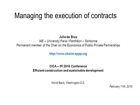 Managing the execution of contracts Julie de Brux IAE – University Paris I Panthéon – Sorbonne Permanent member of the Chair on the Economics of Public-Private.