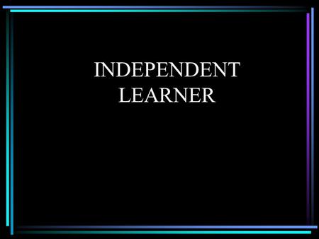 INDEPENDENT LEARNER.