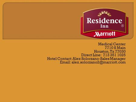 Medical Center 7710 S Main Houston, Tx 77030 Direct Line: 713 351 1025 Hotel Contact: Alex Solorzano-Sales Manager