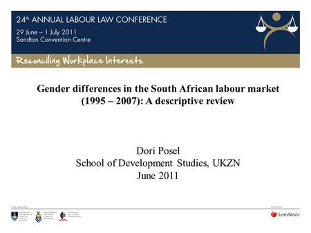 Gender differences in the South African labour market (1995 – 2007): A descriptive review Dori Posel School of Development Studies, UKZN June 2011.