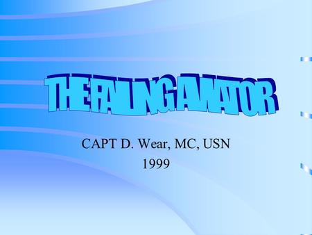 CAPT D. Wear, MC, USN 1999. Background Like “fear of flying,” the “failing” aviator is NOT a diagnosis, but a concept to keep in mind. Also like f-o-f,