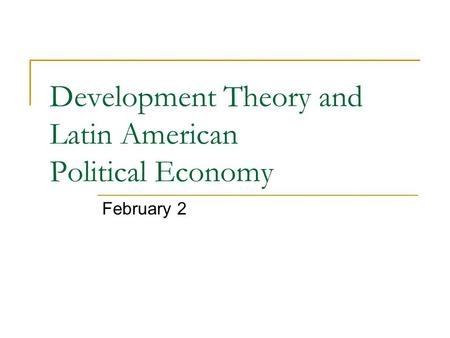 Development Theory and Latin American Political Economy