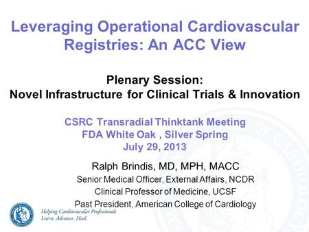 Leveraging Operational Cardiovascular Registries: An ACC View Plenary Session: Novel Infrastructure for Clinical Trials & Innovation CSRC Transradial Thinktank.