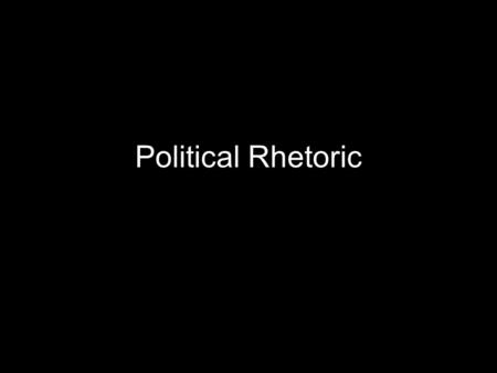 Political Rhetoric. Announcements No class Friday (reminder) May 5: Minnesota May 8: Ohio May 10: Pennsylvania May 12: Rhode Island.