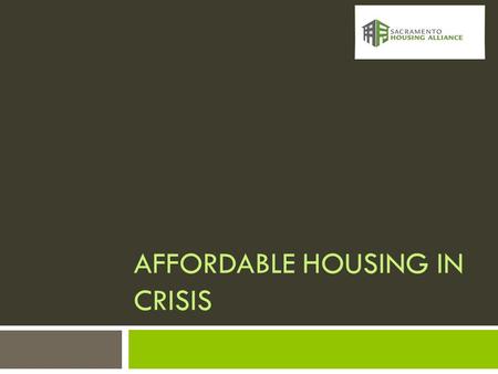 AFFORDABLE HOUSING IN CRISIS. A Year Of Losses  Redevelopment  Inclusionary Zoning (IZ)  County of Sacramento IZ  Court Decisions Impacting Legality.