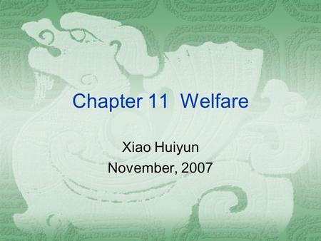 Chapter 11 Welfare Xiao Huiyun November, 2007. A1 Development of “Welfare State”  1. Definition of Poverty  1.1 Absolute Poverty – families without.