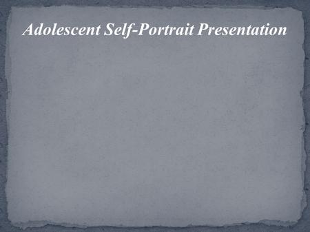 Adolescent Self-Portrait Presentation