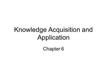 Knowledge Acquisition and Application