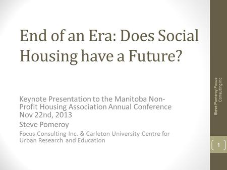 End of an Era: Does Social Housing have a Future? Keynote Presentation to the Manitoba Non- Profit Housing Association Annual Conference Nov 22nd, 2013.