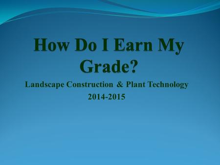 Landscape Construction & Plant Technology 2014-2015.