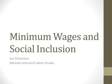 Minimum Wages and Social Inclusion Sue Richardson National Institute of Labour Studies.