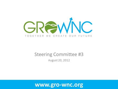 Www.gro-wnc.org Steering Committee #3 August 20, 2012.