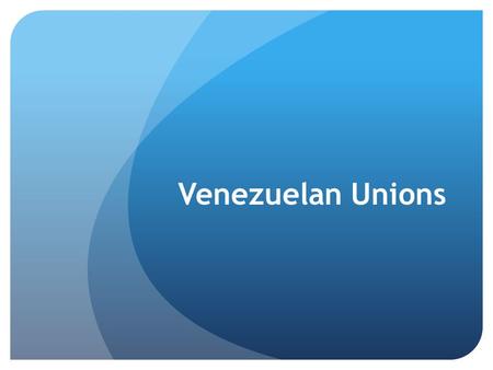 Venezuelan Unions. Overall Situation Generally speaking Unions in Venezuela do not have an easy time. Working conditions are very poor, with lots of safety.