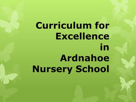 Curriculum for Excellence in Ardnahoe Nursery School.