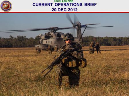 UNCLASSIFIED 1 CURRENT OPERATIONS BRIEF 20 DEC 2012.