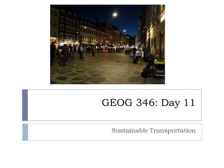 GEOG 346: Day 11 Sustainable Transportation. Housekeeping Items  If you are interested in the topic of how high-rises can contribute to a sense of disconnection.