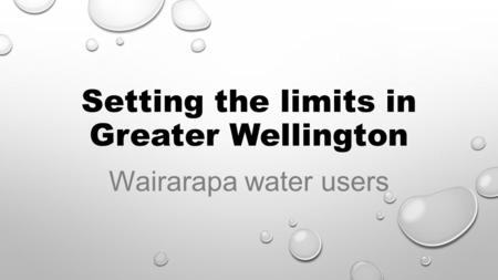 Setting the limits in Greater Wellington Wairarapa water users.