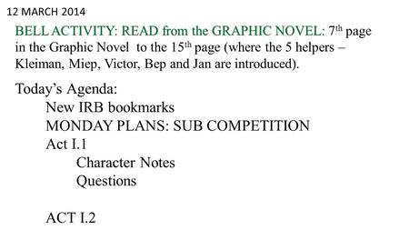 12 MARCH 2014 BELL ACTIVITY: READ from the GRAPHIC NOVEL: BELL ACTIVITY: READ from the GRAPHIC NOVEL: 7 th page in the Graphic Novel to the 15 th page.