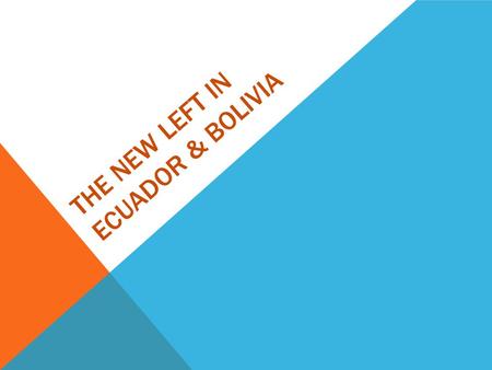 THE NEW LEFT IN ECUADOR & BOLIVIA. ANDEAN NEW LEFT PRESIDENTS EVO MORALES AYMA PRESIDENT OF BOLIVIA 2006-PRESENT “REVOLUCIÓN EN DEMOCRACIA” RAFAEL CORREA.