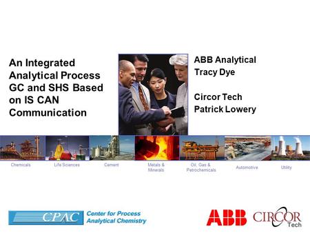 Oil, Gas & Petrochemicals CementChemicalsMetals & Minerals Life Sciences UtilityAutomotive An Integrated Analytical Process GC and SHS Based on IS CAN.