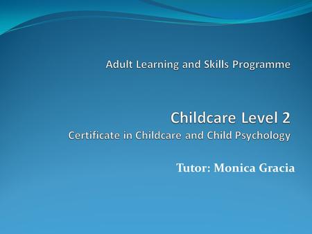 Tutor: Monica Gracia. Understanding Attachment and Bonding Welcome and introductions Recap last session Outcomes of the session Body of the Session Session.