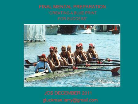 FINAL MENTAL PREPARATION “CREATING A BLUE PRINT FOR SUCCESS” JOS DECEMBER 2011