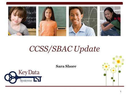 CCSS/SBAC Update Sara Shore 1. SBAC Pilot Test Feb 20- May 10 Volunteer window closes Jan https://www.surveymonkey.com/s/Smarter BalancedPilothttps://www.surveymonkey.com/s/Smarter.