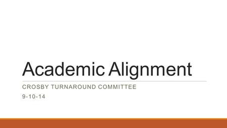 Academic Alignment CROSBY TURNAROUND COMMITTEE 9-10-14.