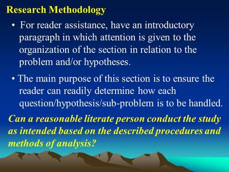 Research Methodology For reader assistance, have an introductory paragraph in which attention is given to the organization of the section in relation to.