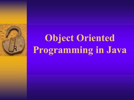 Object Oriented Programming in Java. Characteristics of Object Oriented Programming  Object Programming classes  Encapsulation  Polymorphism  Inheritance.