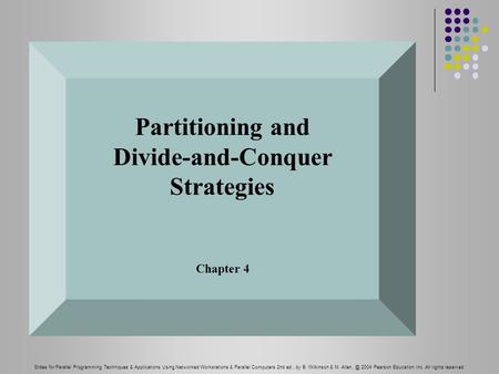 Slides for Parallel Programming Techniques & Applications Using Networked Workstations & Parallel Computers 2nd ed., by B. Wilkinson & M. 2004.