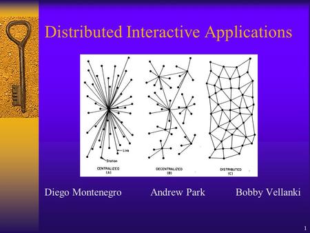 1 Distributed Interactive Applications Diego Montenegro Andrew Park Bobby Vellanki.