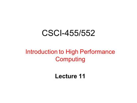 CSCI-455/552 Introduction to High Performance Computing Lecture 11.