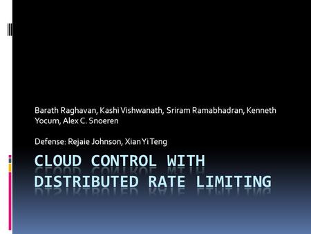 Barath Raghavan, Kashi Vishwanath, Sriram Ramabhadran, Kenneth Yocum, Alex C. Snoeren Defense: Rejaie Johnson, Xian Yi Teng.