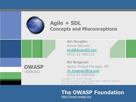 Copyright © The OWASP Foundation Permission is granted to copy, distribute and/or modify this document under the terms of the OWASP License. The OWASP.