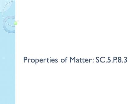 Properties of Matter: SC.5.P.8.3