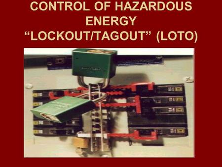 CONTROL OF HAZARDOUS ENERGY “LOCKOUT/TAGOUT” (LOTO)