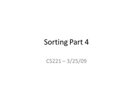 Sorting Part 4 CS221 – 3/25/09. Sort Matrix NameWorst Time Complexity Average Time Complexity Best Time Complexity Worst Space (Auxiliary) Selection SortO(n^2)