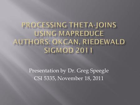 Presentation by Dr. Greg Speegle CSI 5335, November 18, 2011.