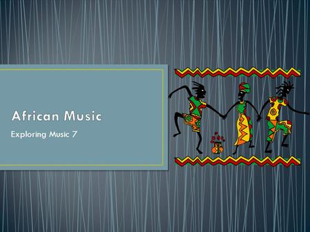 Exploring Music 7. Families provide focus for community activities- singing, dancing, and music are important parts of family life Rural Lifestyle-