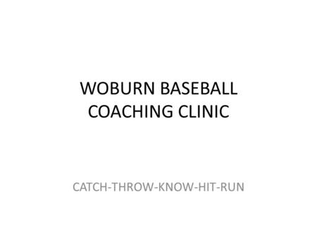 WOBURN BASEBALL COACHING CLINIC CATCH-THROW-KNOW-HIT-RUN.