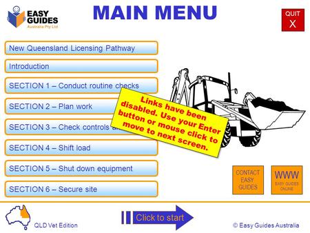 © Easy Guides AustraliaQLD Vet Edition New Queensland Licensing Pathway MAIN MENU Introduction SECTION 1 – Conduct routine checks SECTION 2 – Plan work.