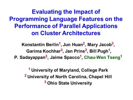 Konstantin Berlin 1, Jun Huan 2, Mary Jacob 3, Garima Kochhar 3, Jan Prins 2, Bill Pugh 1, P. Sadayappan 3, Jaime Spacco 1, Chau-Wen Tseng 1 1 University.