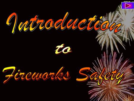 The information contained in this presentation is solely intended to provide an education on fireworks safety.