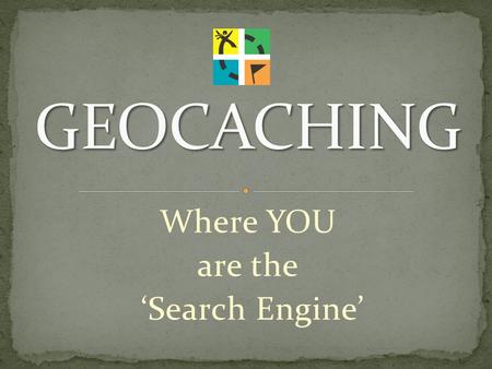 Where YOU are the ‘Search Engine’. History……….. May 2 nd, 2000, the US announced it would make the 24 global satellite signals available for general use.