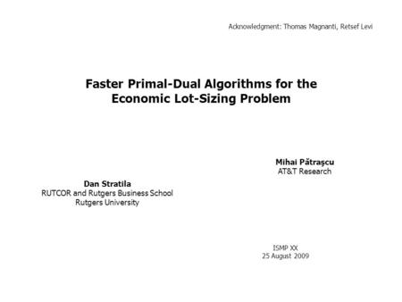 Faster Primal-Dual Algorithms for the Economic Lot-Sizing Problem Dan Stratila RUTCOR and Rutgers Business School Rutgers University Mihai Pătraşcu AT&T.